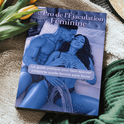 🔥Le Pro de l’Éjaculation Féminine : Le guide pratique pour faire éjaculer n’importe quelle femme sans forcer