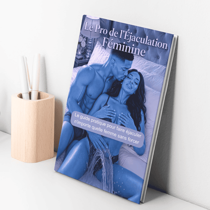 🔥Le Pro de l’Éjaculation Féminine : Le guide pratique pour faire éjaculer n’importe quelle femme sans forcer